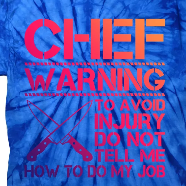 Warning To Avoid Injury Dont Tell Me How To Do My Job Chef Meaningful Gift Tie-Dye T-Shirt