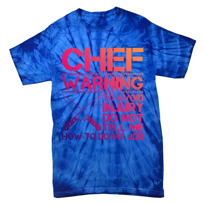 Warning To Avoid Injury Dont Tell Me How To Do My Job Chef Meaningful Gift Tie-Dye T-Shirt