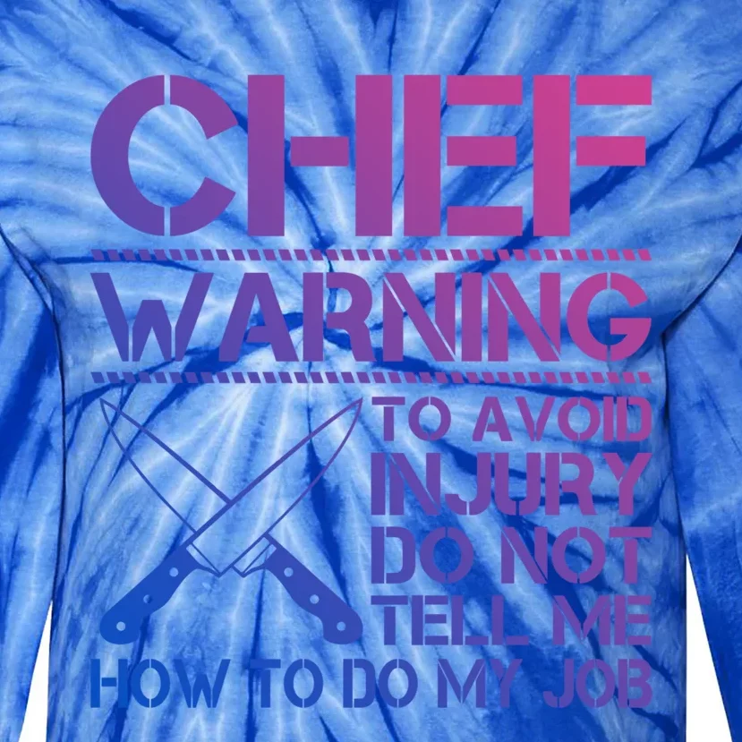 Warning To Avoid Injury Dont Tell Me How To Do My Job Chef Gift Tie-Dye Long Sleeve Shirt