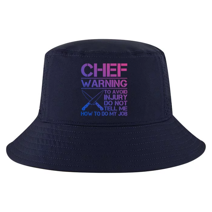 Warning To Avoid Injury Dont Tell Me How To Do My Job Chef Gift Cool Comfort Performance Bucket Hat