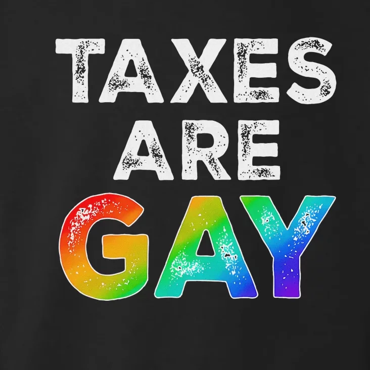 Women Taxes Are Gay Funny Saying 2024 Lgbt Toddler Hoodie