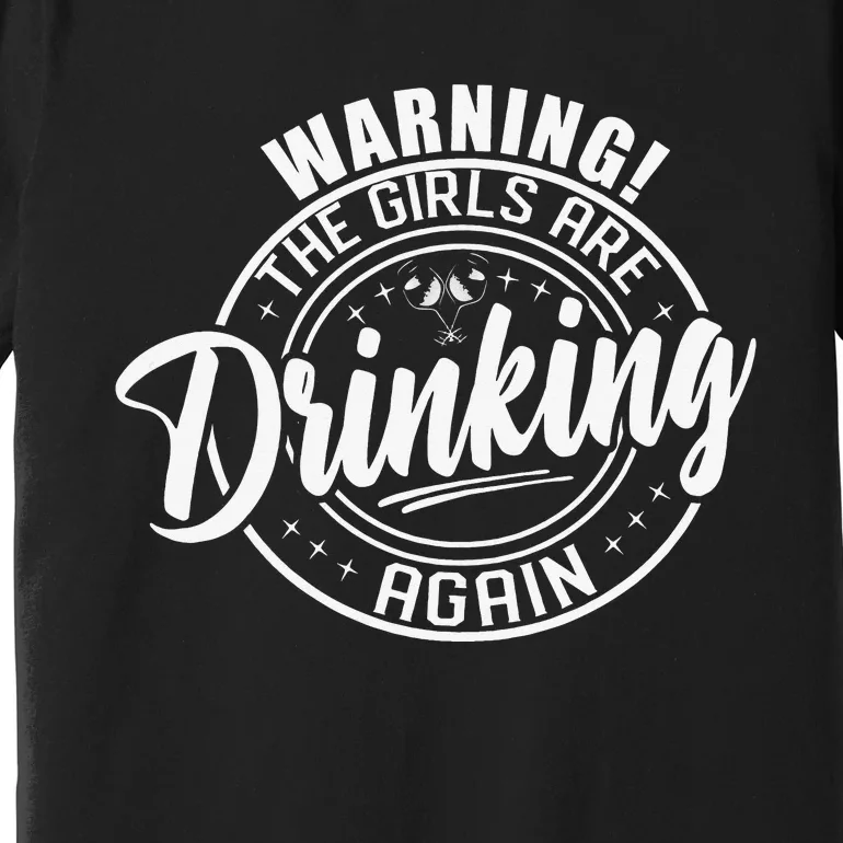 Warning The Are Drinking Again Funny Drinking Day Premium T-Shirt