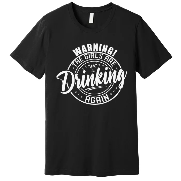 Warning The Are Drinking Again Funny Drinking Day Premium T-Shirt