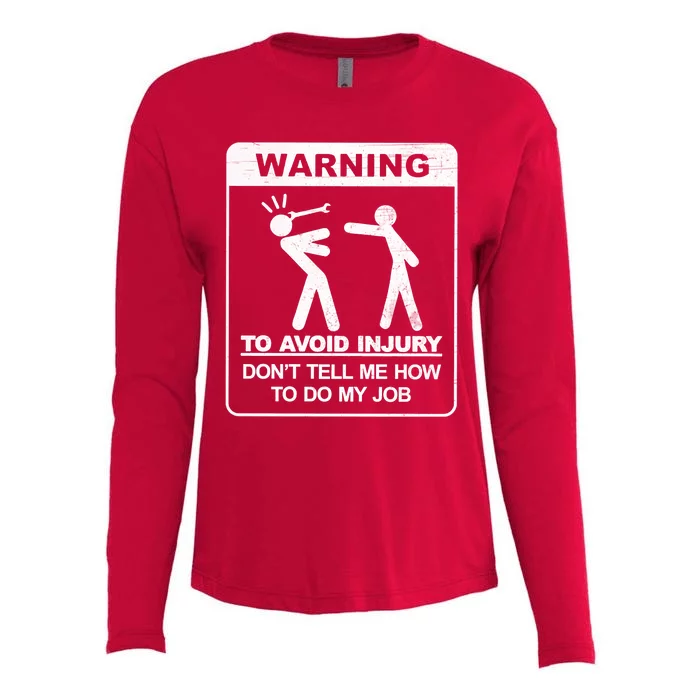 Warning To Avoid Injury Don't Tell Me How To Do My Job Womens Cotton Relaxed Long Sleeve T-Shirt