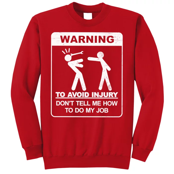 Warning To Avoid Injury Don't Tell Me How To Do My Job Sweatshirt