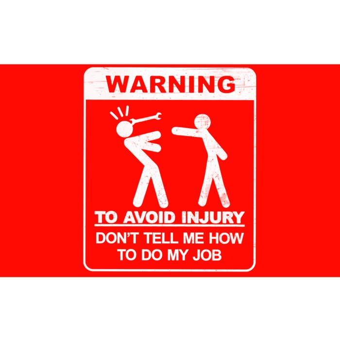 Warning To Avoid Injury Don't Tell Me How To Do My Job Bumper Sticker