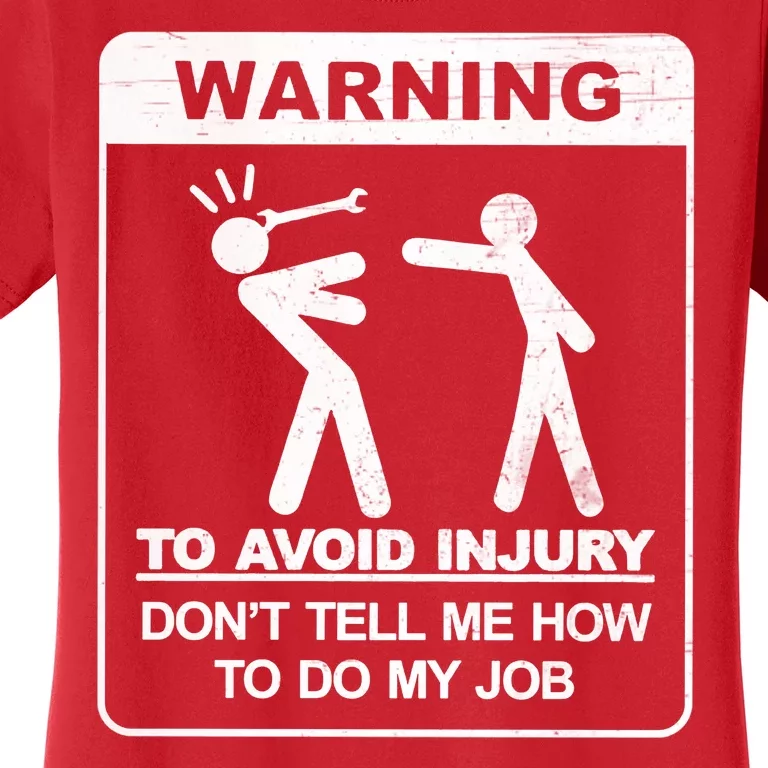 Warning To Avoid Injury Don't Tell Me How To Do My Job Women's T-Shirt