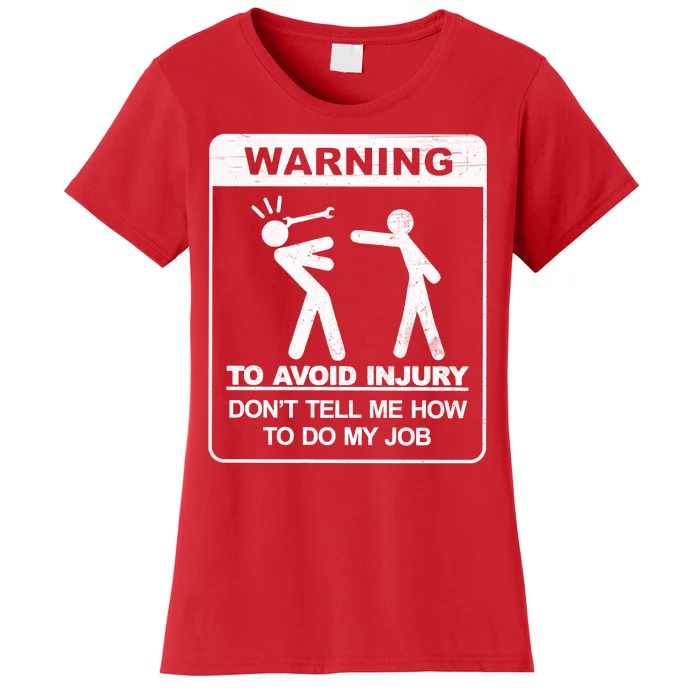 Warning To Avoid Injury Don't Tell Me How To Do My Job Women's T-Shirt