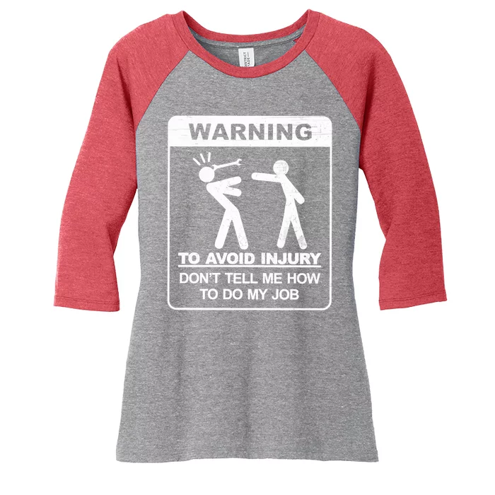 Warning To Avoid Injury Don't Tell Me How To Do My Job Women's Tri-Blend 3/4-Sleeve Raglan Shirt