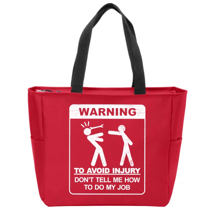 Warning To Avoid Injury Don't Tell Me How To Do My Job Zip Tote Bag