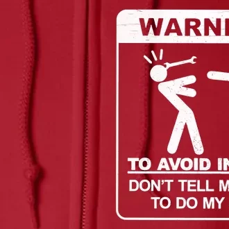 Warning To Avoid Injury Don't Tell Me How To Do My Job Full Zip Hoodie