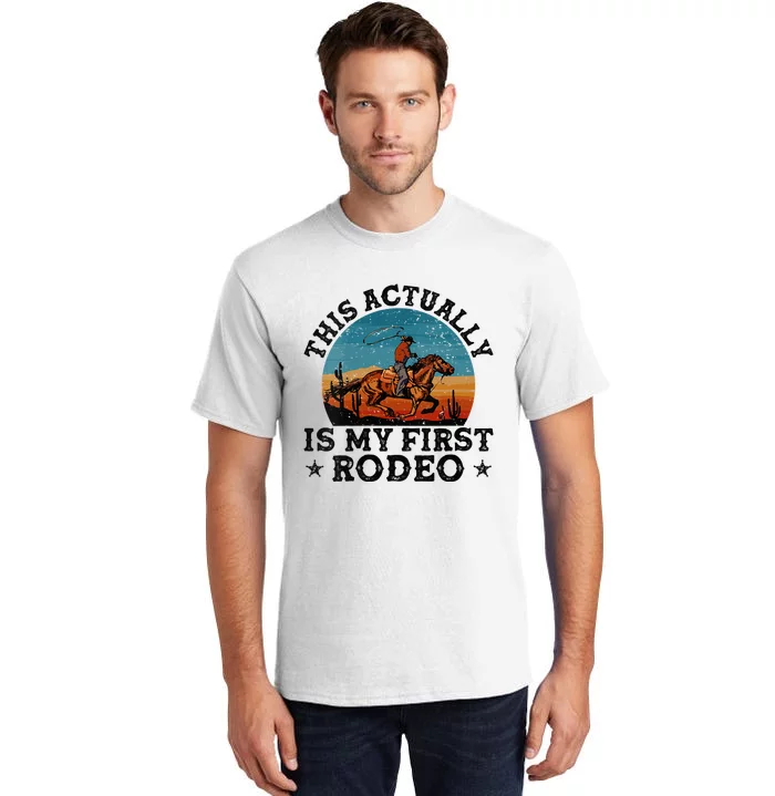 Wo This Actually Is My First Rodeo Country Life Howdy Vintage Tall T-Shirt