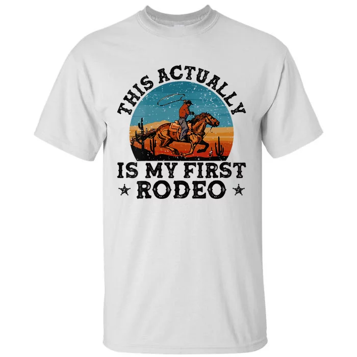 Wo This Actually Is My First Rodeo Country Life Howdy Vintage Tall T-Shirt