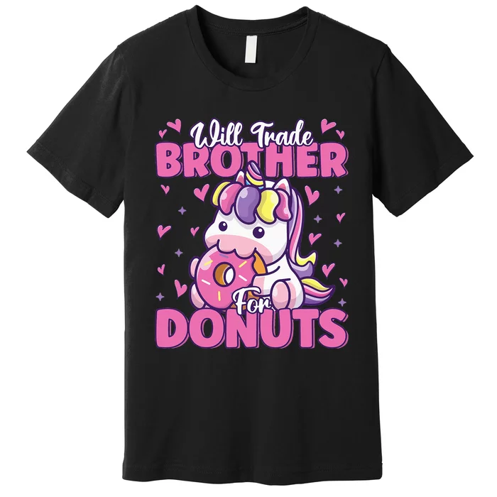 Will Trade Brother For Donuts Funny Cute Unicorn Donut Lover Premium T-Shirt