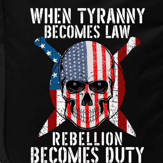 When Tyranny Becomes Law Rebellion Becomes Duty Patriotic Impact Tech Backpack