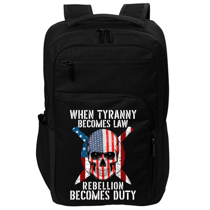 When Tyranny Becomes Law Rebellion Becomes Duty Patriotic Impact Tech Backpack