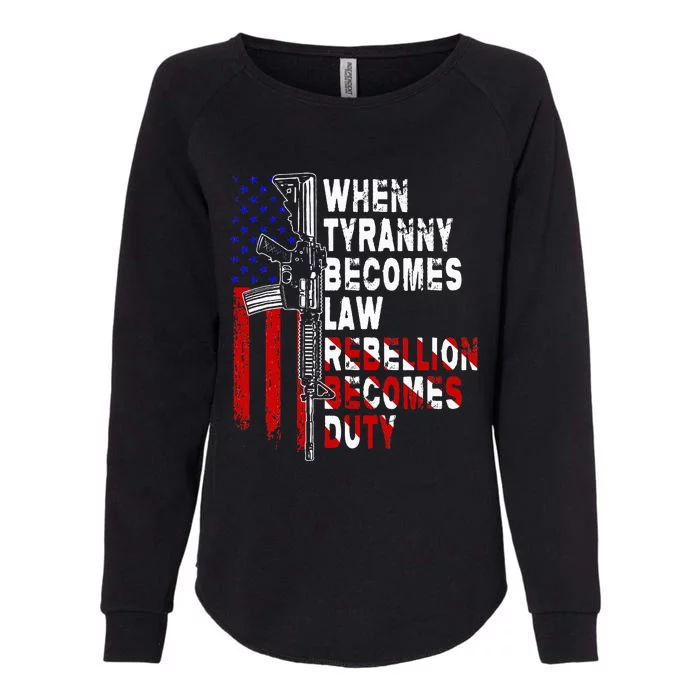 When Tyranny Becomes Law Rebellion Becomes Duty Guns Veteran Womens California Wash Sweatshirt