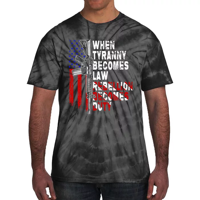 When Tyranny Becomes Law Rebellion Becomes Duty Guns Veteran Tie-Dye T-Shirt