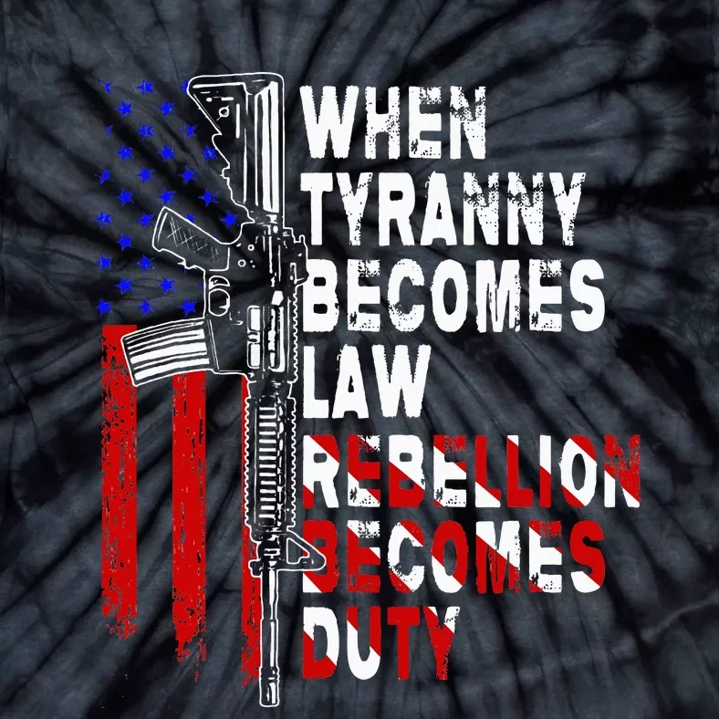 When Tyranny Becomes Law Rebellion Becomes Duty Guns Veteran Tie-Dye T-Shirt