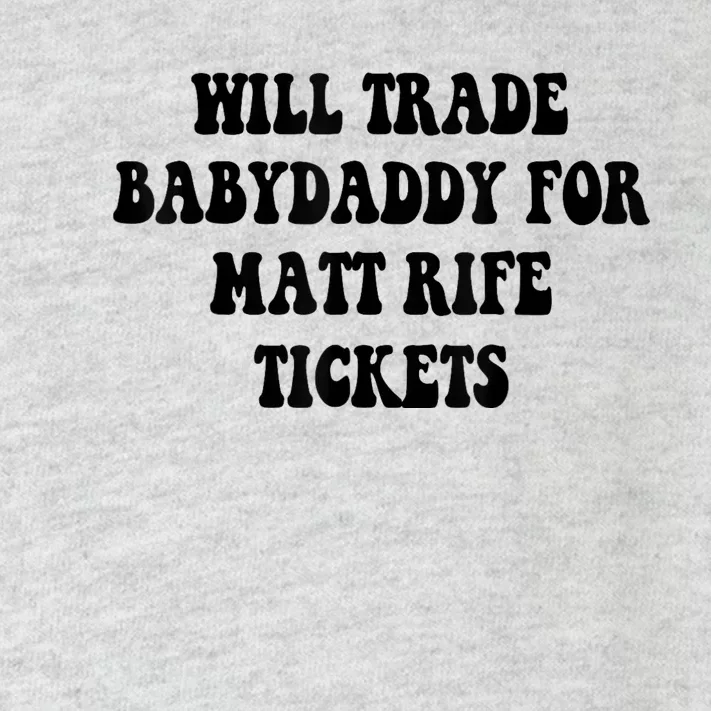 Will Trade Babydaddy For Matt Rife Tickets Toddler Long Sleeve Shirt