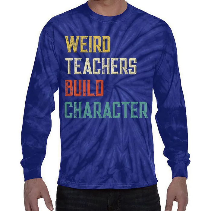 Weird Teachers Build Character Tie-Dye Long Sleeve Shirt