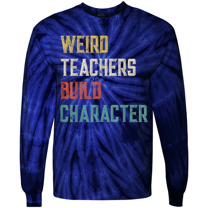 Weird Teachers Build Character Tie-Dye Long Sleeve Shirt