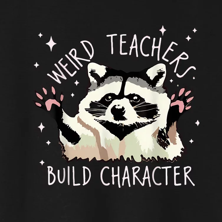 Weird Teachers Build Character Raccoon Teacher Appreciation Women's Crop Top Tee