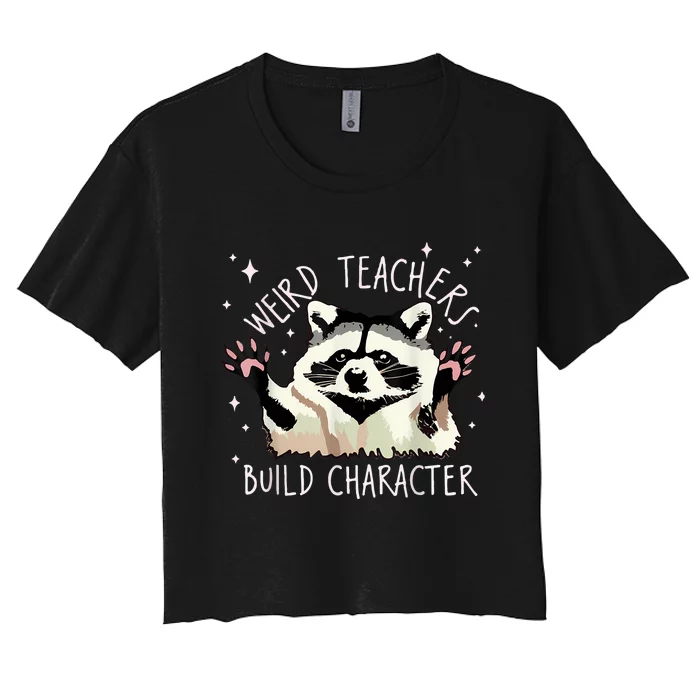 Weird Teachers Build Character Raccoon Teacher Appreciation Women's Crop Top Tee