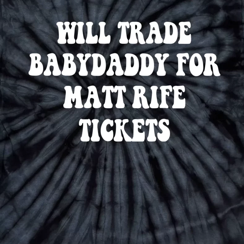 Will Trade Babydaddy For Matt Rife Tickets Tie-Dye T-Shirt