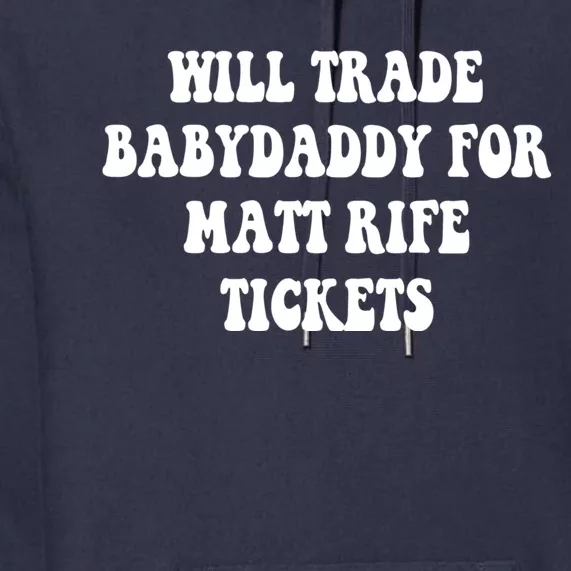 Will Trade Babydaddy For Matt Rife Tickets Premium Hoodie