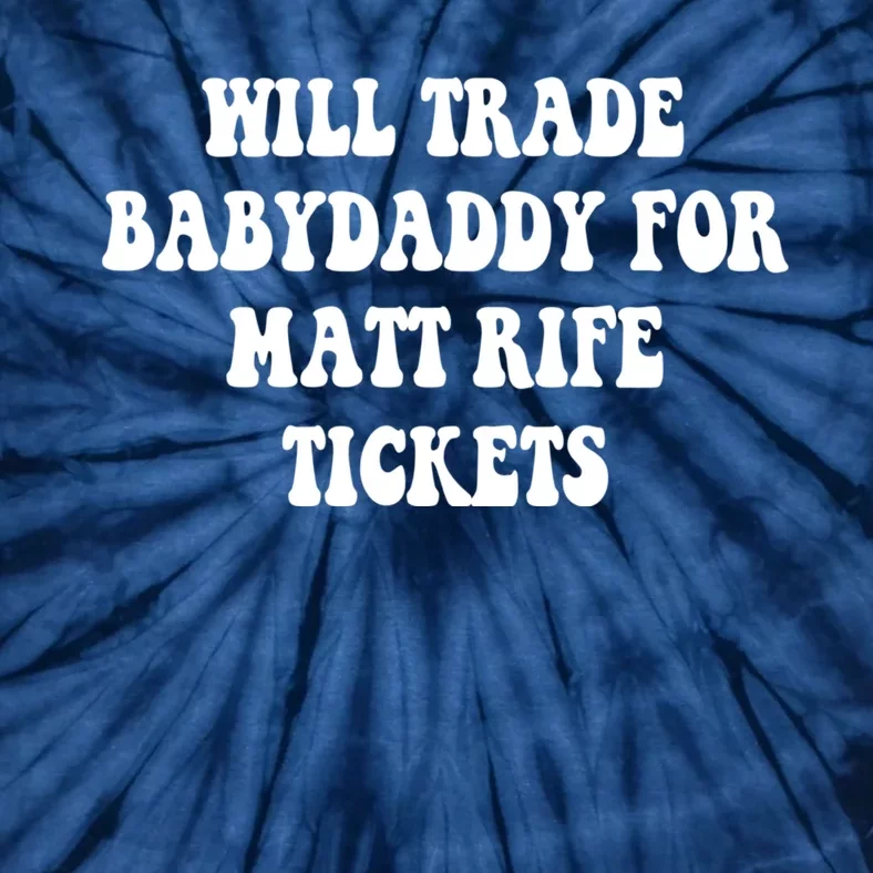 Will Trade Babydaddy For Matt Rife Tickets Tie-Dye T-Shirt