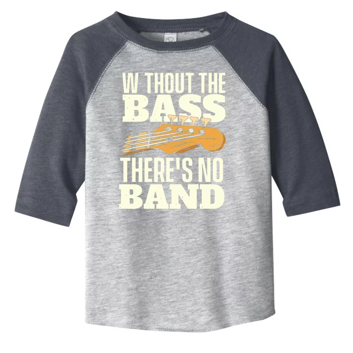 Without The Bass Bassist Guitarist Bass Guitar Player Toddler Fine Jersey T-Shirt