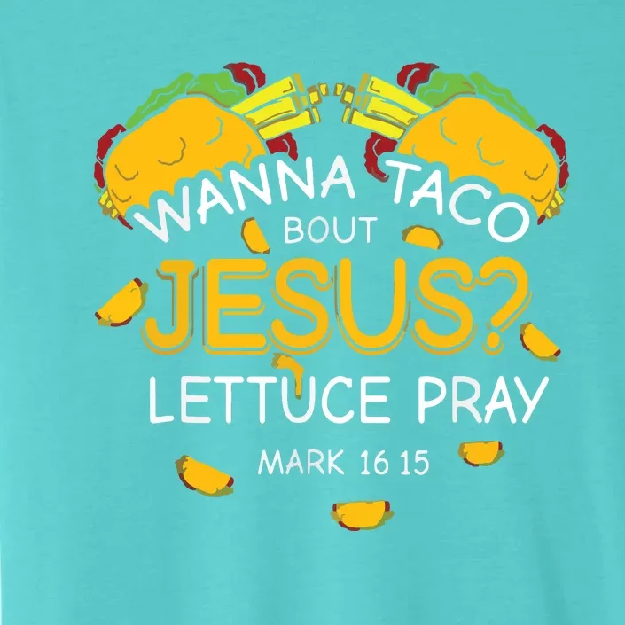 Wanna Taco Bout Jesus Lettuce Pray Cinco De Mayo Christian ChromaSoft Performance T-Shirt