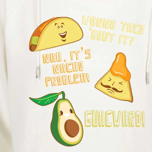 Wanna Taco Bout It Nacho Problem! Guacward! Avocado Gift Womens Funnel Neck Pullover Hood