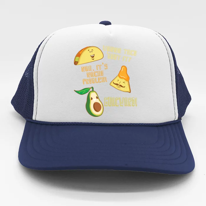 Wanna Taco Bout It Nacho Problem! Guacward! Avocado Gift Trucker Hat