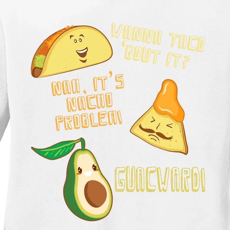 Wanna Taco Bout It Nacho Problem! Guacward! Avocado Gift Ladies Long Sleeve Shirt