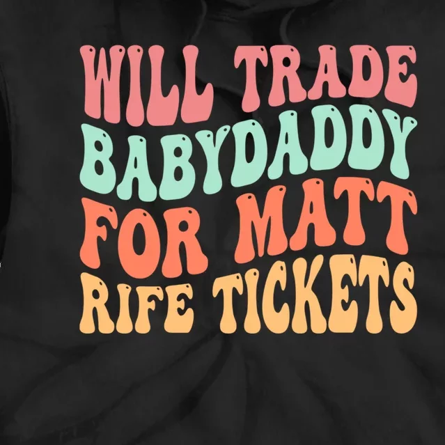 Will Trade Babydaddy For Matt Rife Tickets Tie Dye Hoodie