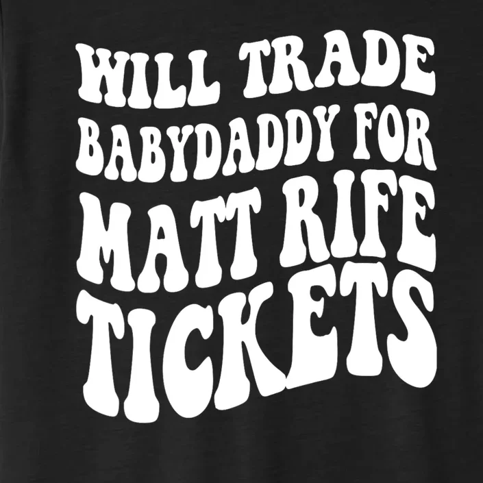 Will Trade Babydaddy For Matt Rife Tickets ChromaSoft Performance T-Shirt