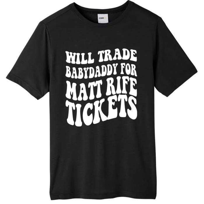 Will Trade Babydaddy For Matt Rife Tickets ChromaSoft Performance T-Shirt