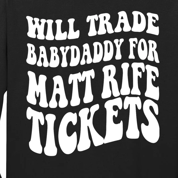 Will Trade Babydaddy For Matt Rife Tickets Tall Long Sleeve T-Shirt