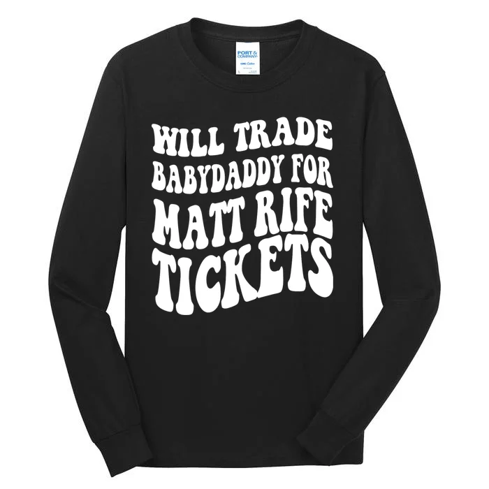 Will Trade Babydaddy For Matt Rife Tickets Tall Long Sleeve T-Shirt