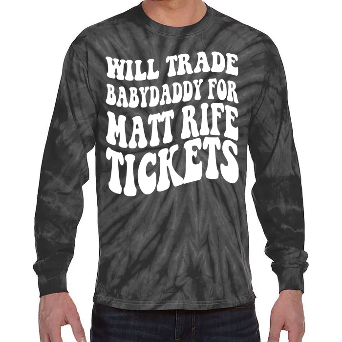 Will Trade Babydaddy For Matt Rife Tickets Tie-Dye Long Sleeve Shirt