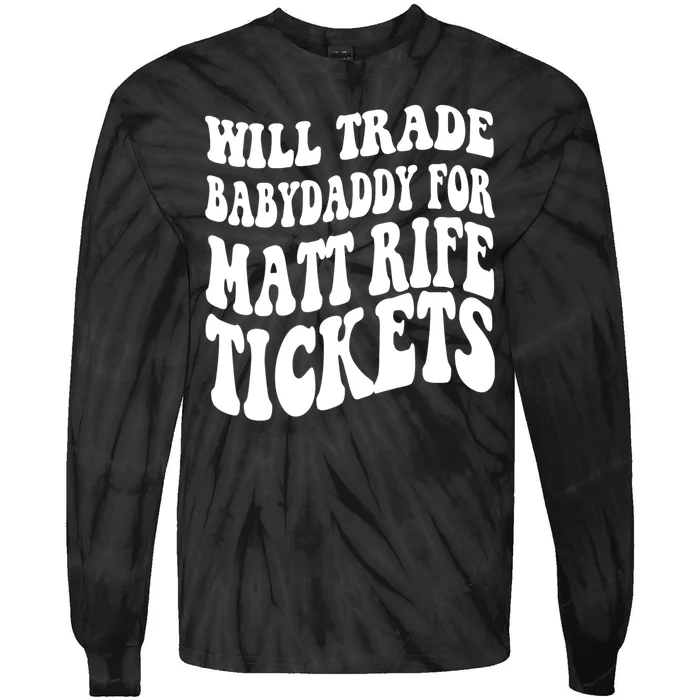 Will Trade Babydaddy For Matt Rife Tickets Tie-Dye Long Sleeve Shirt