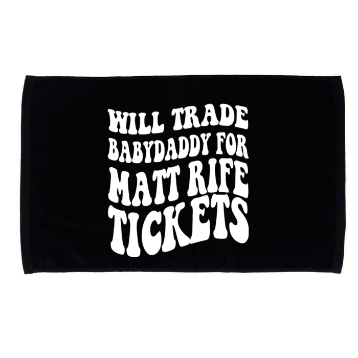 Will Trade Babydaddy For Matt Rife Tickets Microfiber Hand Towel