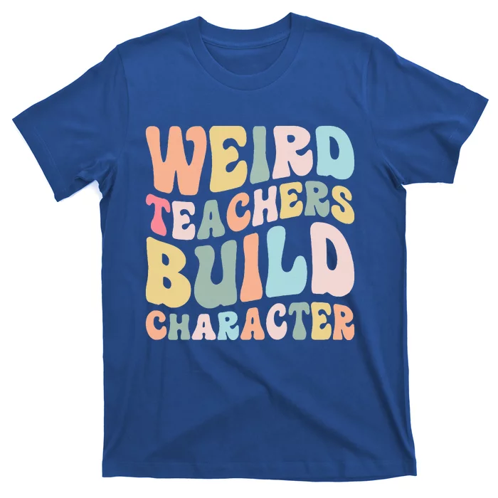 Weird Teachers Build Character Vintage Funny Teacher Sayings T-Shirt