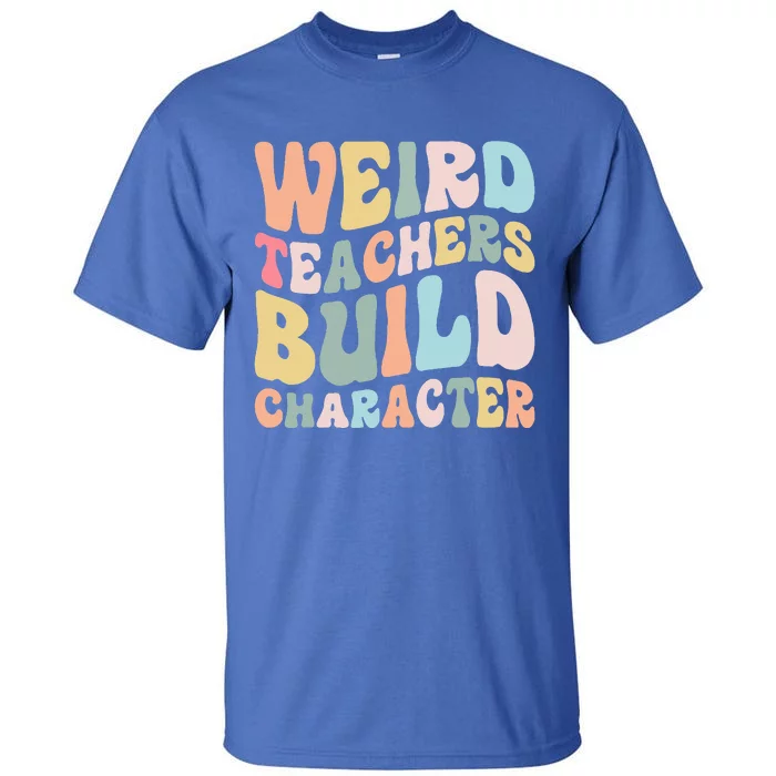 Weird Teachers Build Character Vintage Funny Teacher Sayings Tall T-Shirt