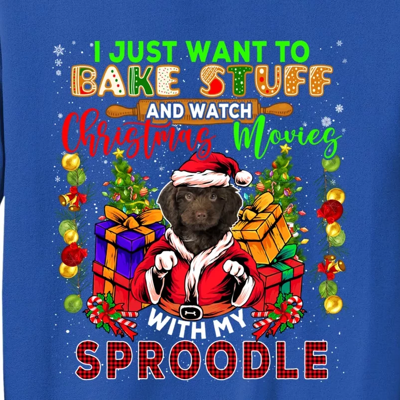 Want To Bake Stuff And Watch Xmas Movies With Sproodle Santa Great Gift Tall Sweatshirt