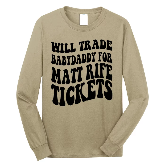 Will Trade Babydaddy For Matt Rife Tickets Long Sleeve Shirt