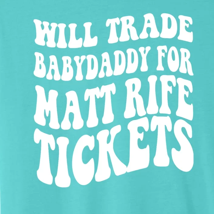 Will Trade Babydaddy For Matt Rife Tickets ChromaSoft Performance T-Shirt