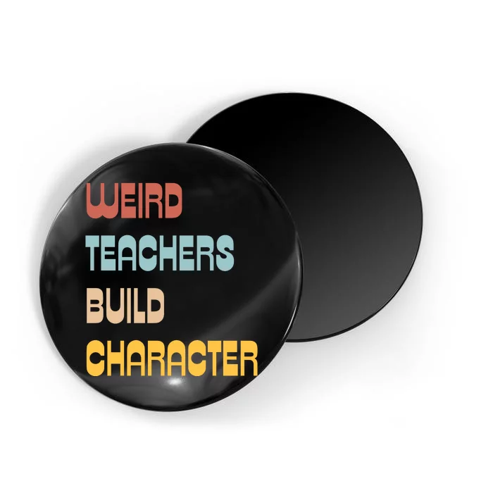 Weird Teachers Build Character Magnet